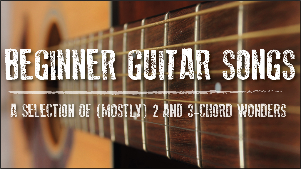 Beginner Guitar Songs: Simple 2 and 3-chord Tunes