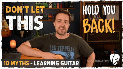 10 Guitar Learning Myths That Can Hold You Back