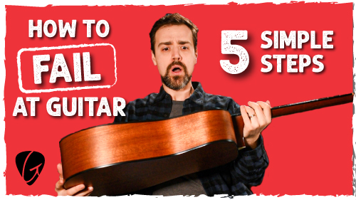 How To FAIL at Guitar in 5 Simple Steps